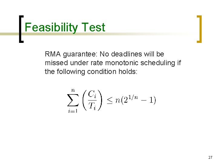 Feasibility Test RMA guarantee: No deadlines will be missed under rate monotonic scheduling if