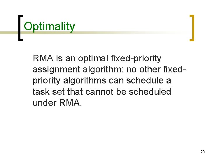 Optimality RMA is an optimal fixed-priority assignment algorithm: no other fixedpriority algorithms can schedule
