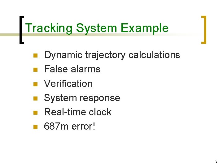 Tracking System Example n n n Dynamic trajectory calculations False alarms Verification System response
