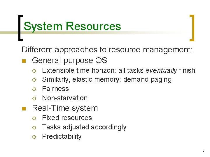 System Resources Different approaches to resource management: n General-purpose OS ¡ ¡ n Extensible