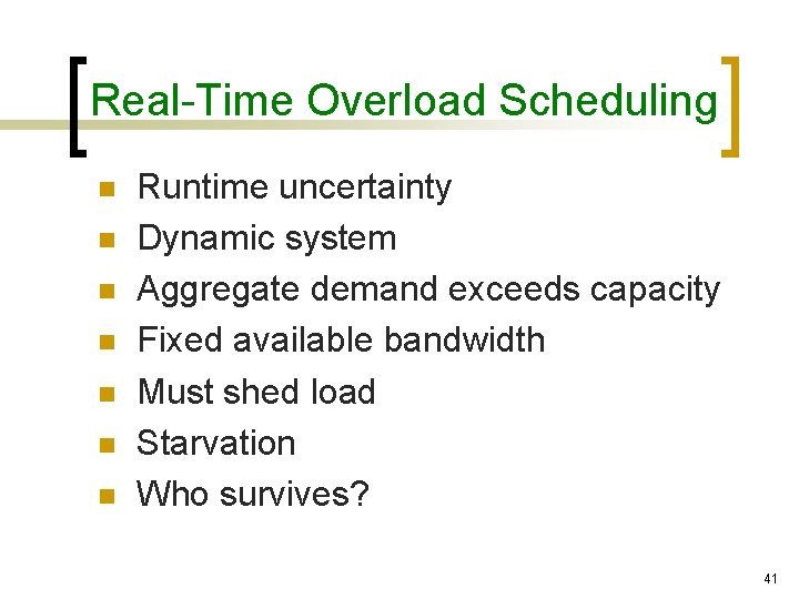 Real-Time Overload Scheduling n n n n Runtime uncertainty Dynamic system Aggregate demand exceeds