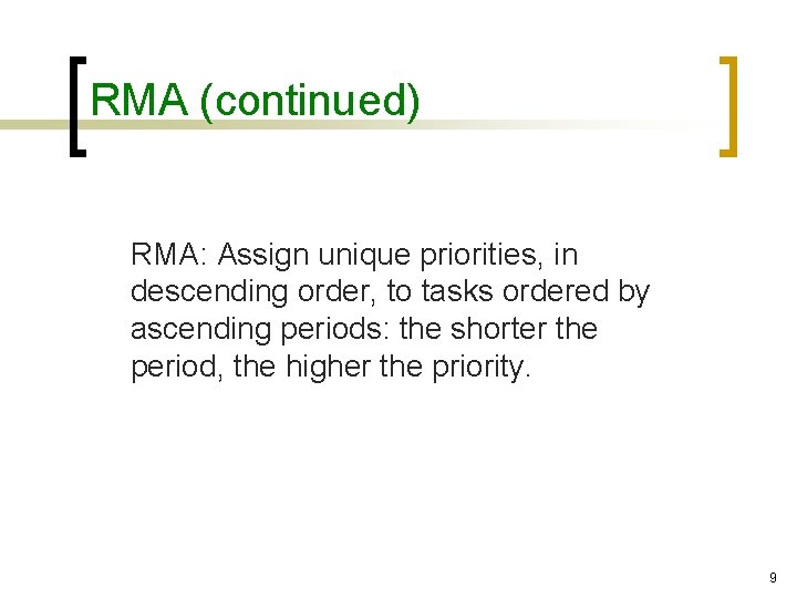 RMA (continued) RMA: Assign unique priorities, in descending order, to tasks ordered by ascending