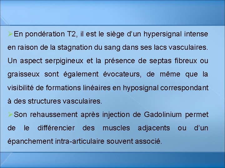 ØEn pondération T 2, il est le siège d’un hypersignal intense en raison de ØEn pondération T 2, il est le siège d’un hypersignal intense en raison de