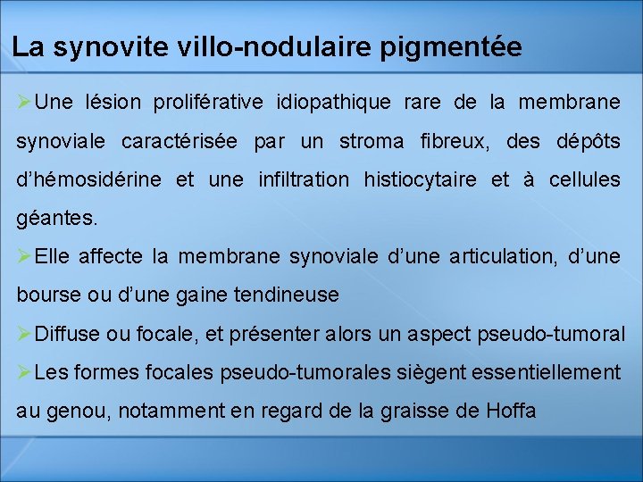 La synovite villo-nodulaire pigmentée ØUne lésion proliférative idiopathique rare de la membrane synoviale caractérisée La synovite villo-nodulaire pigmentée ØUne lésion proliférative idiopathique rare de la membrane synoviale caractérisée