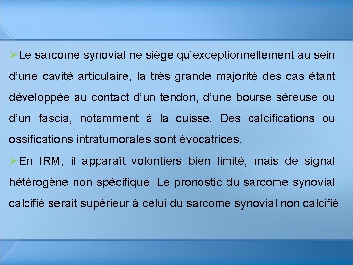 ØLe sarcome synovial ne siège qu’exceptionnellement au sein d’une cavité articulaire, la très grande ØLe sarcome synovial ne siège qu’exceptionnellement au sein d’une cavité articulaire, la très grande