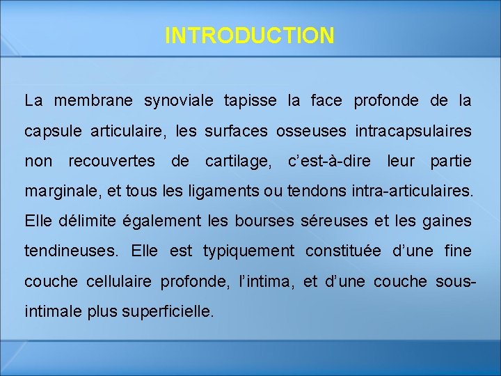 INTRODUCTION La membrane synoviale tapisse la face profonde de la capsule articulaire, les surfaces INTRODUCTION La membrane synoviale tapisse la face profonde de la capsule articulaire, les surfaces