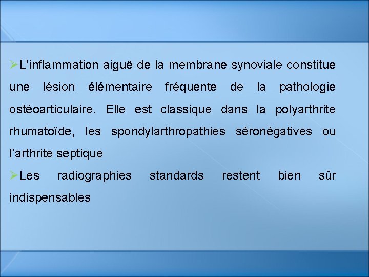 ØL’inflammation aiguë de la membrane synoviale constitue une lésion élémentaire fréquente de la pathologie ØL’inflammation aiguë de la membrane synoviale constitue une lésion élémentaire fréquente de la pathologie