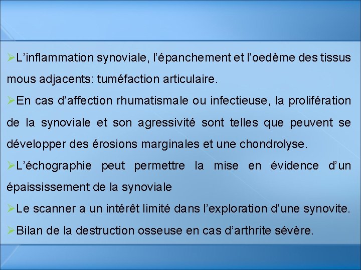 ØL’inflammation synoviale, l’épanchement et l’oedème des tissus mous adjacents: tuméfaction articulaire. ØEn cas d’affection ØL’inflammation synoviale, l’épanchement et l’oedème des tissus mous adjacents: tuméfaction articulaire. ØEn cas d’affection