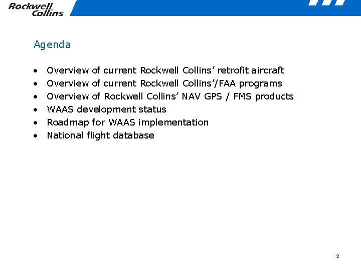 Agenda • • • Overview of current Rockwell Collins’ retrofit aircraft Overview of current
