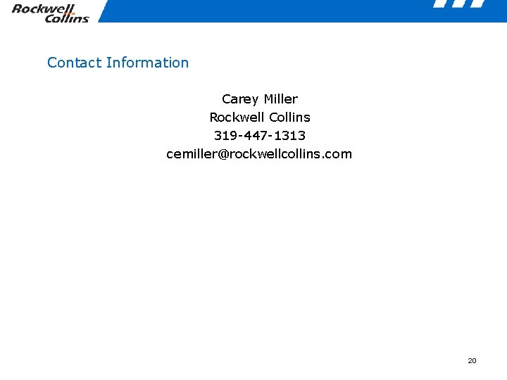 Contact Information Carey Miller Rockwell Collins 319 -447 -1313 cemiller@rockwellcollins. com 20 