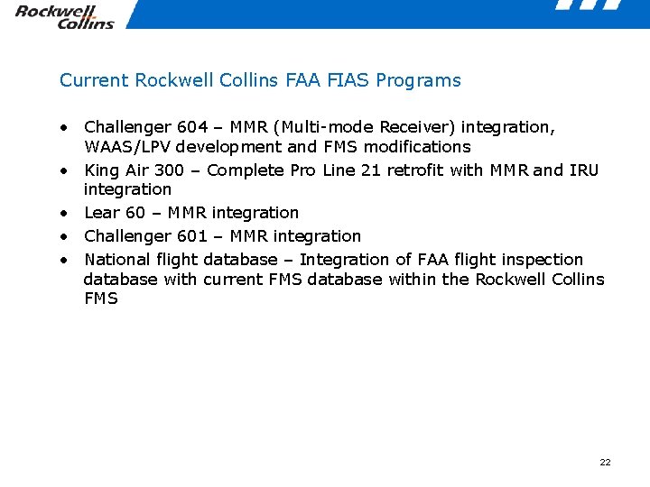 Current Rockwell Collins FAA FIAS Programs • Challenger 604 – MMR (Multi-mode Receiver) integration,