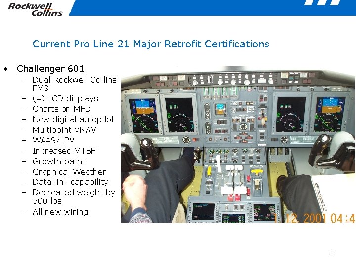 Current Pro Line 21 Major Retrofit Certifications • Challenger 601 – Dual Rockwell Collins