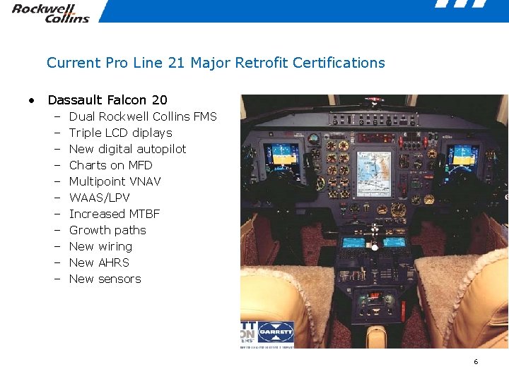 Current Pro Line 21 Major Retrofit Certifications • Dassault Falcon 20 – – –