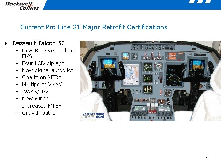 Current Pro Line 21 Major Retrofit Certifications • Dassault Falcon 50 – Dual Rockwell