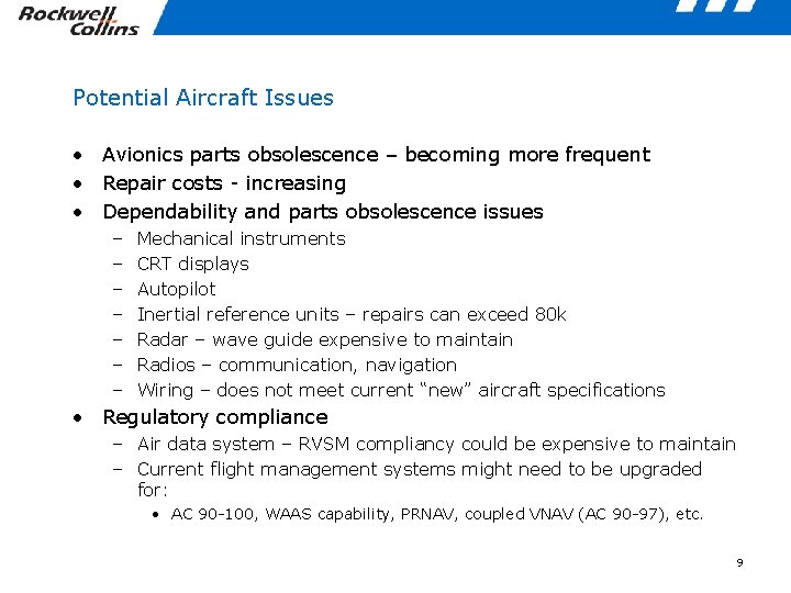 Potential Aircraft Issues • Avionics parts obsolescence – becoming more frequent • Repair costs