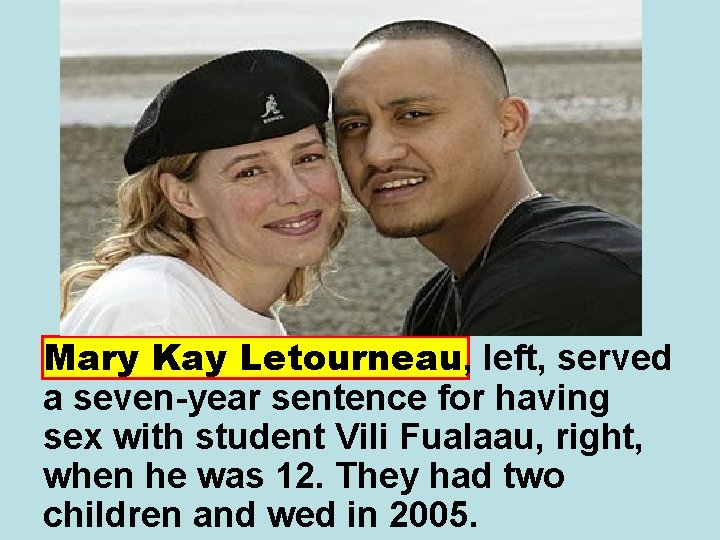 Mary Kay Letourneau, left, served a seven-year sentence for having sex with student Vili