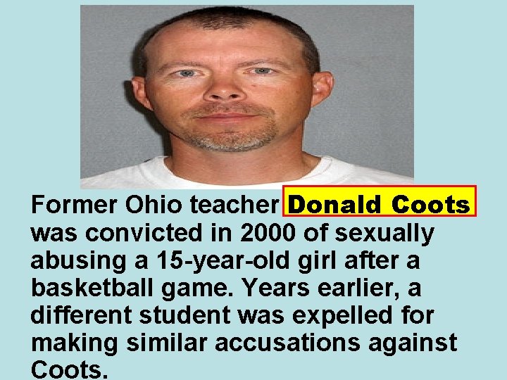 Former Ohio teacher Donald Coots was convicted in 2000 of sexually abusing a 15