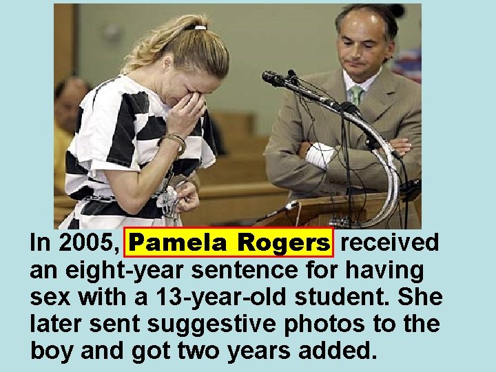 In 2005, Pamela Rogers received an eight-year sentence for having sex with a 13