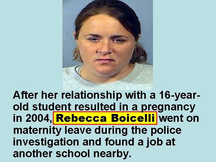 After her relationship with a 16 -yearold student resulted in a pregnancy in 2004,