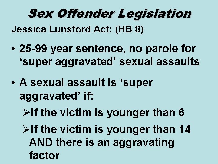 Sex Offender Legislation Jessica Lunsford Act: (HB 8) • 25 -99 year sentence, no