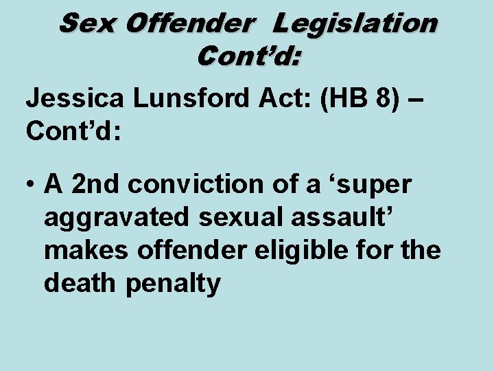 Sex Offender Legislation Cont’d: Jessica Lunsford Act: (HB 8) – Cont’d: • A 2