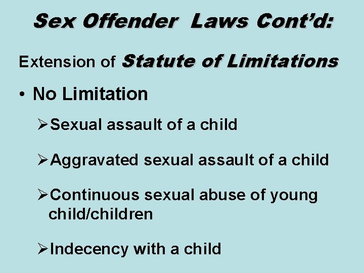 Sex Offender Laws Cont’d: Extension of Statute of Limitations • No Limitation ØSexual assault