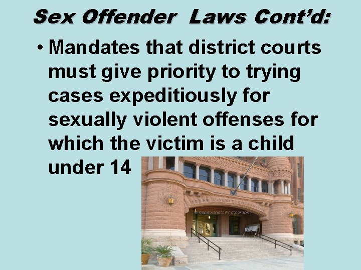 Sex Offender Laws Cont’d: • Mandates that district courts must give priority to trying