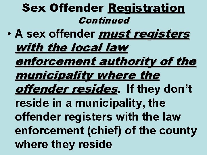 Sex Offender Registration Continued • A sex offender must registers with the local law