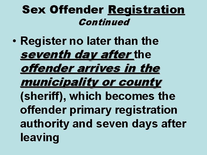 Sex Offender Registration Continued • Register no later than the seventh day after the