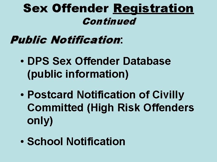 Sex Offender Registration Continued Public Notification: • DPS Sex Offender Database (public information) •