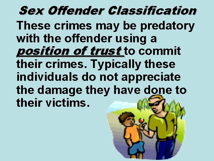 Sex Offender Classification These crimes may be predatory with the offender using a position