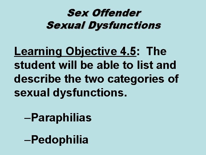 Sex Offender Sexual Dysfunctions Learning Objective 4. 5: The student will be able to