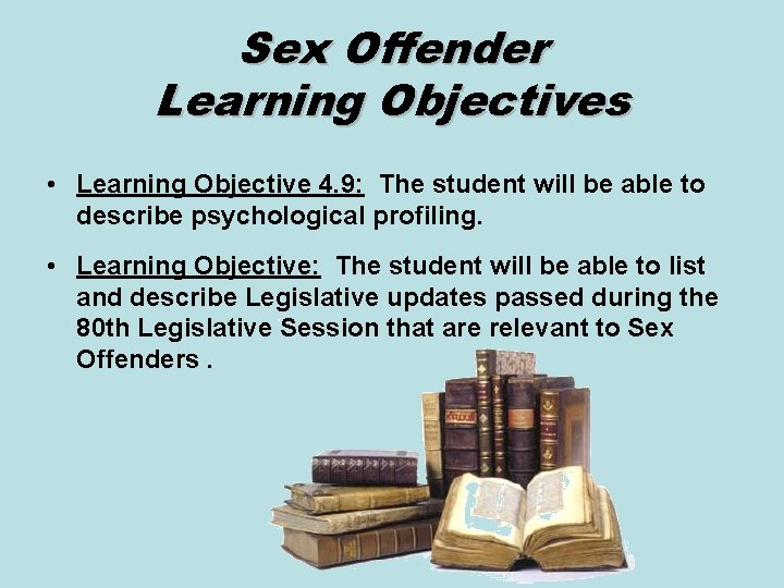 Sex Offender Learning Objectives • Learning Objective 4. 9: The student will be able