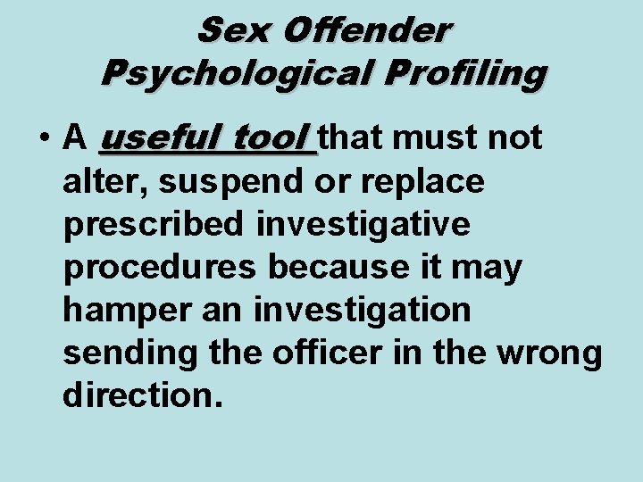 Sex Offender Psychological Profiling • A useful tool that must not alter, suspend or