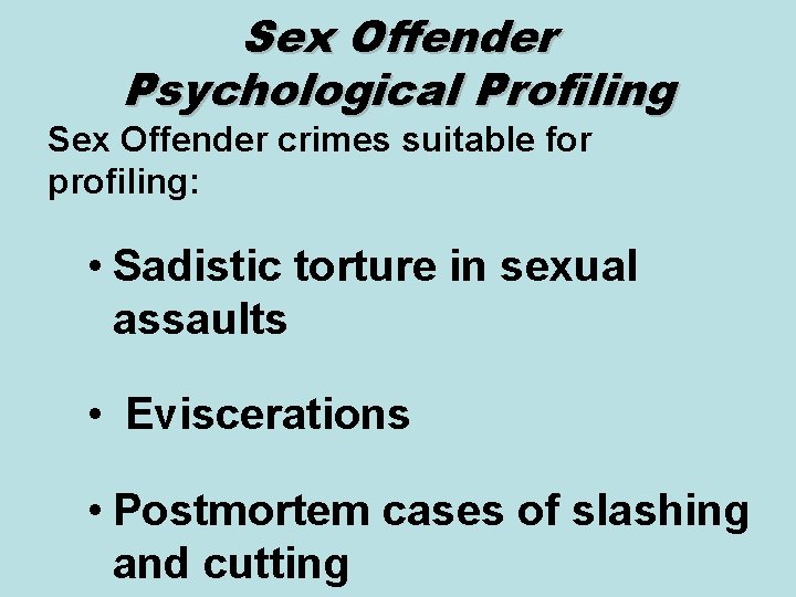 Sex Offender Psychological Profiling Sex Offender crimes suitable for profiling: • Sadistic torture in