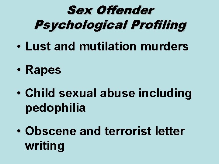 Sex Offender Psychological Profiling • Lust and mutilation murders • Rapes • Child sexual