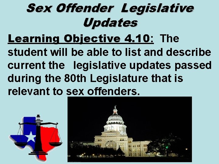 Sex Offender Legislative Updates Learning Objective 4. 10: The student will be able to