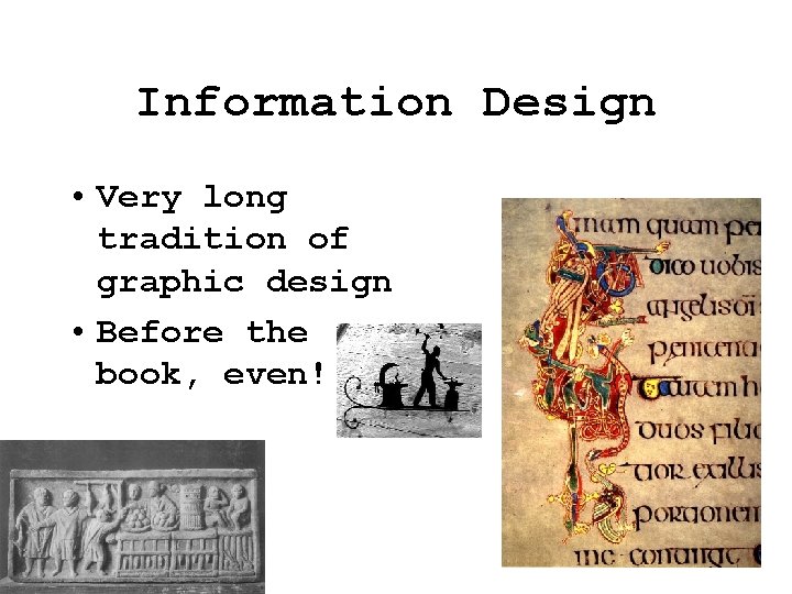 Information Design • Very long tradition of graphic design • Before the book, even! Information Design • Very long tradition of graphic design • Before the book, even!