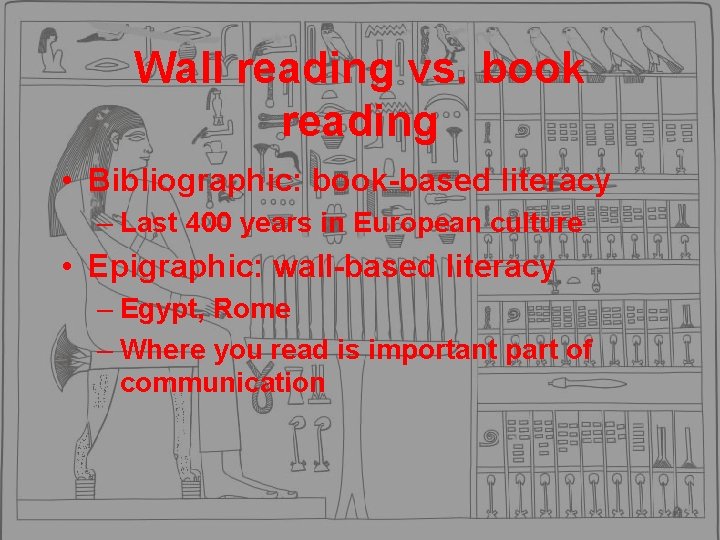 Wall reading vs. book reading • Bibliographic: book-based literacy – Last 400 years in Wall reading vs. book reading • Bibliographic: book-based literacy – Last 400 years in