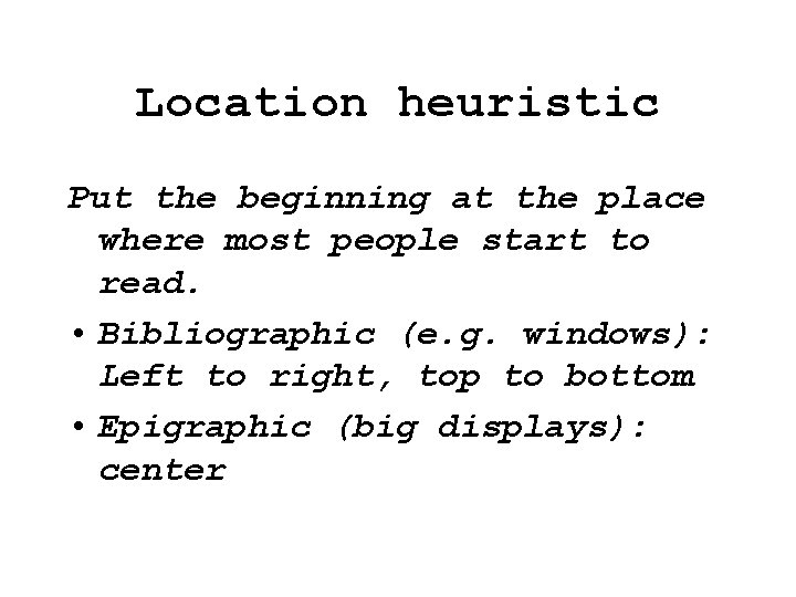 Location heuristic Put the beginning at the place where most people start to read. Location heuristic Put the beginning at the place where most people start to read.