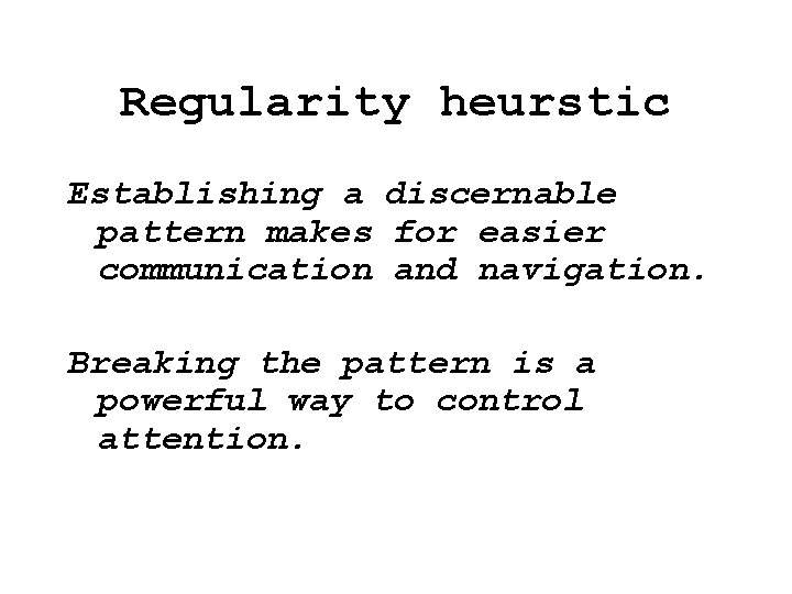 Regularity heurstic Establishing a discernable pattern makes for easier communication and navigation. Breaking the Regularity heurstic Establishing a discernable pattern makes for easier communication and navigation. Breaking the