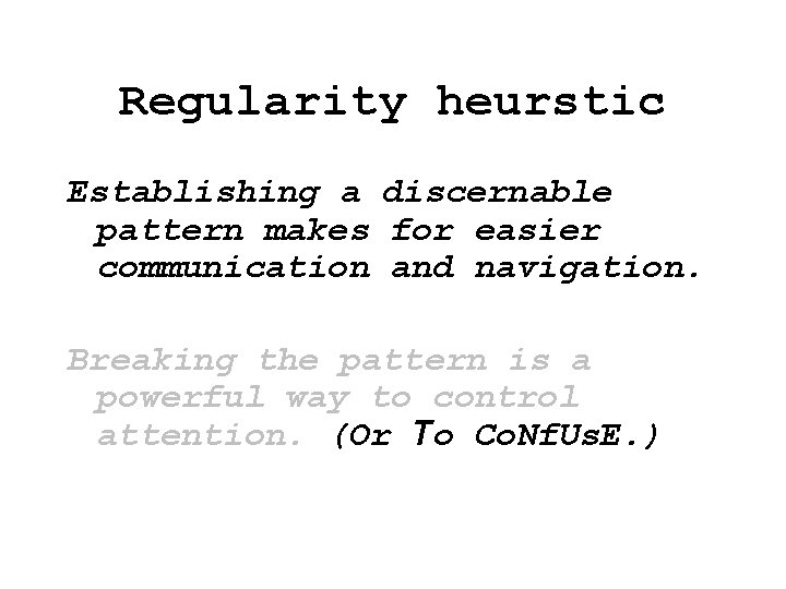 Regularity heurstic Establishing a discernable pattern makes for easier communication and navigation. Breaking the Regularity heurstic Establishing a discernable pattern makes for easier communication and navigation. Breaking the