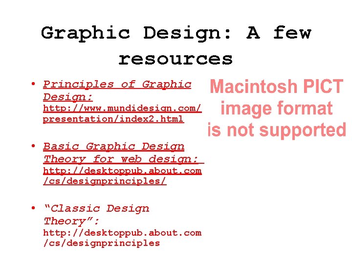 Graphic Design: A few resources • Principles of Graphic Design: http: //www. mundidesign. com/ Graphic Design: A few resources • Principles of Graphic Design: http: //www. mundidesign. com/
