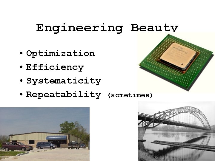 Engineering Beauty • Optimization • Efficiency • Systematicity • Repeatability (sometimes) Engineering Beauty • Optimization • Efficiency • Systematicity • Repeatability (sometimes)