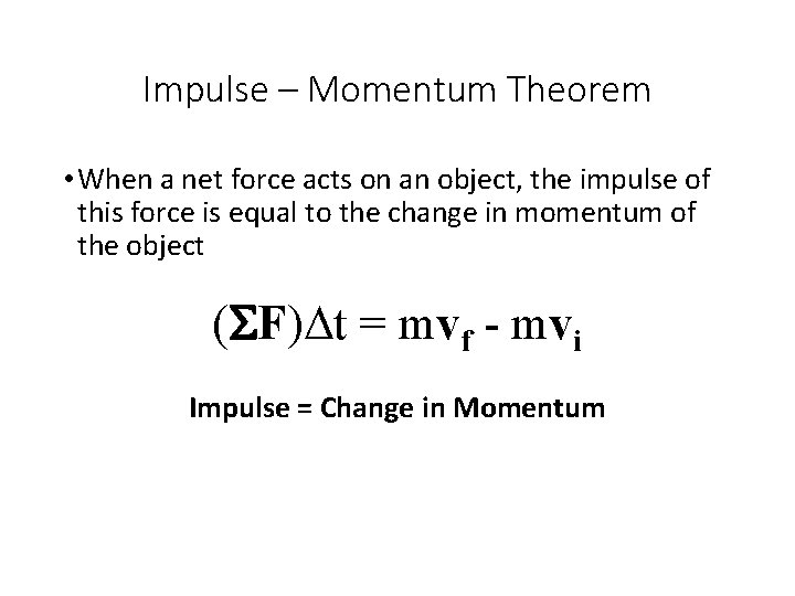 Impulse – Momentum Theorem • When a net force acts on an object, the