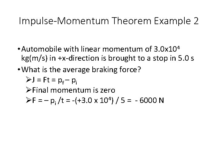 Impulse-Momentum Theorem Example 2 • Automobile with linear momentum of 3. 0 x 104
