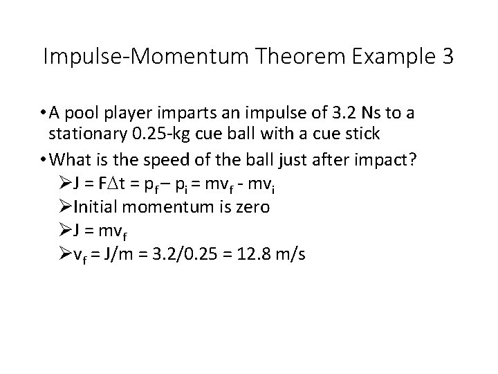 Impulse-Momentum Theorem Example 3 • A pool player imparts an impulse of 3. 2