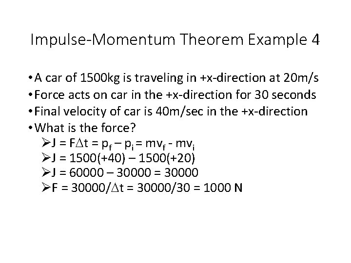 Impulse-Momentum Theorem Example 4 • A car of 1500 kg is traveling in +x-direction