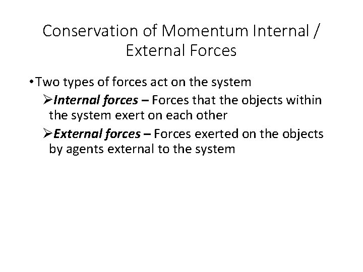 Conservation of Momentum Internal / External Forces • Two types of forces act on