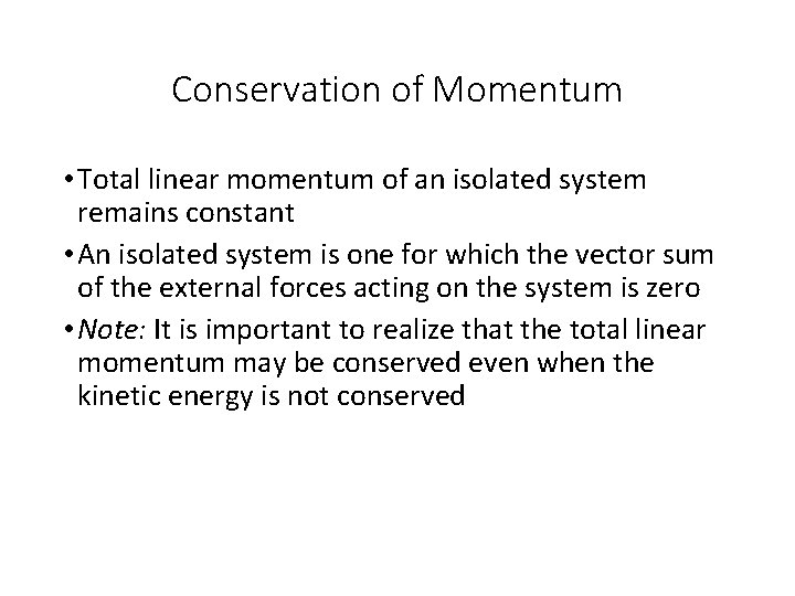 Conservation of Momentum • Total linear momentum of an isolated system remains constant •